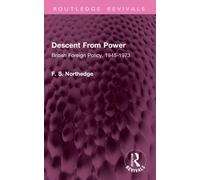 Descent From Power : British Foreign Policy, 1945-1973