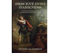 Descent Into Darkness: An Explanatory Guide To Shakespeare's Macbeth (Shakespeare In Detail)