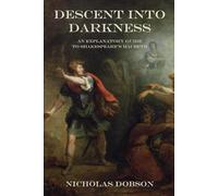 Descent Into Darkness: An Explanatory Guide To Shakespeare's Macbeth (Shakespeare In Detail)