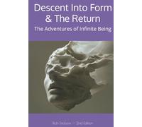 Descent Into Form & The Return: The Adventures of Infinite Being (The World, Consciousness & The Supreme)