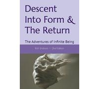 Descent Into Form & The Return: The Adventures of Infinite Being (The World, Consciousness & The Supreme)