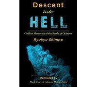 Descent Into Hell: Civilian Memories of the Battle of Okinawa by Ryukyu Shimpo (2014-06-30)