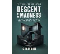 Descent into Madness: Stories of Psychological Horror, Madness, and Crime (Terror never sleeps)