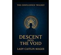 Descent into the Void: Part 1 of a 3 part trilogy (The Confluence Trilogy)