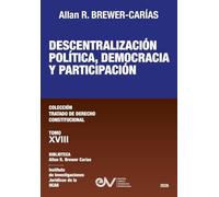 DESCENTRALIZACION POLITICA, DEMOCRACIA Y PARTICIPACION. Tomo XVIII. Coleccion Tratado de Derecho Constitucional