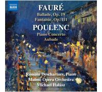 Romain Descharmes; Malmo Opera Orchestra; Michael Halasz - Gabriel Faure: Ballade, Op. 19; Fantaisie, Op. 111 & Francis Poulenc: Piano Concerto; Aubade