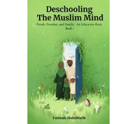 Deschooling the Muslim Mind: Fitrah, Freedom, and Family: An Education Reset