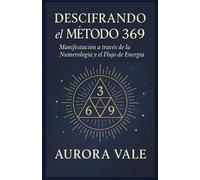 Descifrando el Método 369: Manifestación a través de la Numerología y el Flujo de Energía (La Serie de Numerología)
