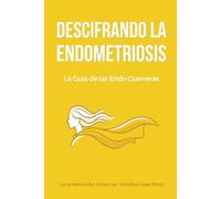 DESCIFRANDO LA ENDOMETRIOSIS: La Guía de las Endo Guerreras