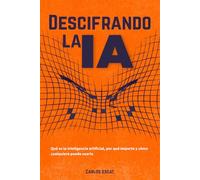 Descifrando la IA: Qué es la inteligencia artificial, por qué importa y cómo cualquiera puede usarla