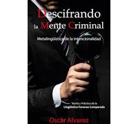 Descifrando la Mente Criminal: Metalingüística de la Intencionalidad Teoría y Práctica de la Lingüística Forense Comparada