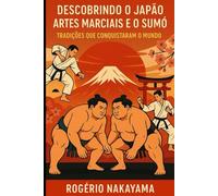 Descobrindo o Japão: Artes Marciais e o Sumô - Tradições que Conquistaram o Mundo