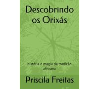 Descobrindo os Orixás: história e magia da tradição africana