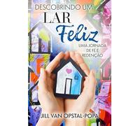 Descobrindo um Lar Felize: Uma jornada de fé e redenção, um livro de memórias