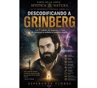 Descodificando a Grinberg: Una guía sencilla para comprender la Teoría Sintérgica, despertar la consciencia y transformar tu manera de percibir la realidad.: 8 (TU DESPERTAR ! ES AHORA !)
