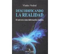 Descodificando la realidad : el universo como información cuántica
