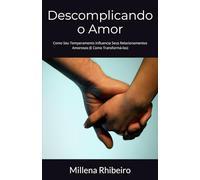 Descomplicando o Amor: Como Seu Temperamento Influencia Seus Relacionamentos Amorosos (E Como Transformá-los)