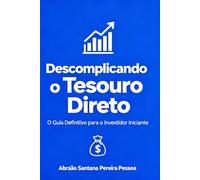 Descomplicando o Tesouro Direto: O Guia Definitivo para o Investidor Iniciante