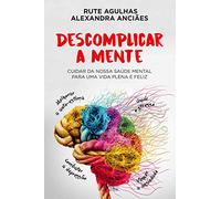 Descomplicar a Mente Cuidar da nossa saúde mental para uma vida plena e feliz