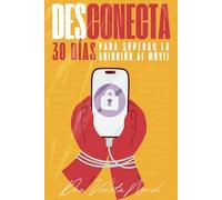 Desconecta.: 30 días para superar la adicción al móvil