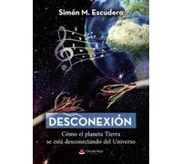 Desconexión. Cómo el planeta Tierra se está desconectando del Universo