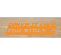 Desconocido Vinyl Cutting Sticker Drive IT Like You Stole IT 18 x 4 cm (Orange)