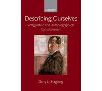 Describing Ourselves: Wittgenstein And Autobiographical Consciousness