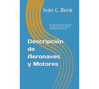 Descripción de Aeronaves y Motores: Una guía profesional completa y sencilla para conocer más del mundo de las aeronaves