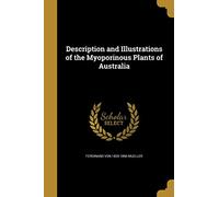 Description and Illustrations of the Myoporinous Plants of Australia