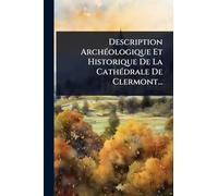 Description ArchÃ(c)ologique Et Historique De La CathÃ(c)drale De Clermont...