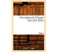Description de l'Egypte Tome 1 (Éd.1821-1830): Edition 1821-1830 (Histoire)