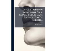 Description D'un Instrument Pour Rétablir L'ouie Dans Plusieurs Cas De Surdité...