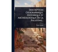 Description GÃ(c)ographique, Historique Et ArchÃ(c)ologique De La Palestine...