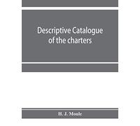 Descriptive catalogue of the charters, minute books and other documents of the borough of Weymouth and Melcombe Regis: A.D. 1252 to 1800: with extracts and some notes
