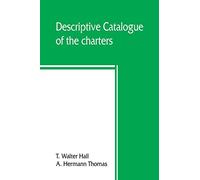 Descriptive catalogue of the charters, rolls, deeds, pedigrees, pamphlets, newspapers, monumental inscriptions, maps, and miscellaneous papers forming ... at the Sheffield public reference library