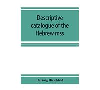 Descriptive catalogue of the Hebrew mss. of the Montefiore library