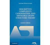 Descriptive Complexity, Canonisation, and Definable Graph Structure Theory: 47 (Lecture Notes in Logic, Series Number 47)