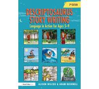 Descriptosaurus Story Writing : Language in Action for Ages 5-9
