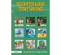 Descriptosaurus Story Writing : Language in Action for Ages 5-9