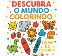 Descubra o Mundo Colorindo - Livro de Colorir Educativo para Crianças | 2+ Anos: Formas geométricas, frutas, verduras, animais da floresta e da fazenda em um só livro educativo e divertido.