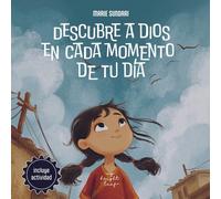Descubre a Dios en cada momento de tu día: Un libro infantil sobre Dios, creado para explicar a los niños su presencia con alegría y asombro en la vida cotidiana. (Discover God)