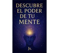 Descubre el poder de tu mente: "Libera tu mente, rompe tus límites y crea la realidad que deseas"