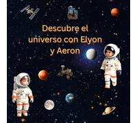 Descubre el universo con Elyon y Aeron: Un viaje interestelar para jóvenes exploradores entre 4 y 8 años