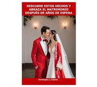 DESCUBRE ESTOS HECHOS Y ABRAZA EL MATRIMONIO DESPUÉS DE AÑOS DE ESPERA