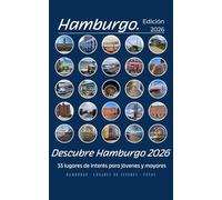 Descubre Hamburgo. 33 lugares de interés para jóvenes y mayores.: Descubra Hamburgo con el corazón y la mente: 33 lugares imprescindibles que no se puede perder