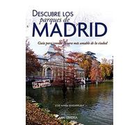 Descubre los parques de Madrid : guía para conocer la cara más amable de la ciudad