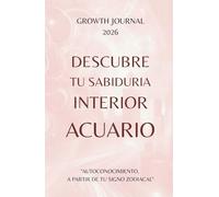 Descubre tu Sabiduría Interior - Acuario 2026: Agenda y Planner de Crecimiento Personal y Autoconocimiento para Mujeres: Diario de autoestima, ... sanar, crecer y conectarte con tu Energía