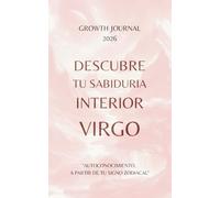 Descubre tu Sabiduría Interior - Virgo 2026: Agenda y Planner de Crecimiento Personal y Autoconocimiento para Mujeres: Diario de autoestima, gratitud ... sanar, crecer y conectarte con tu Energía