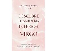 Descubre tu Sabiduría Interior - Virgo 2026: Agenda y Planner de Crecimiento Personal y Autoconocimiento para Mujeres: Diario de autoestima, gratitud ... sanar, crecer y conectarte con tu Energía