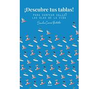 ¡Descubre tus tablas!: Para surfear feliz las olas de la vida
